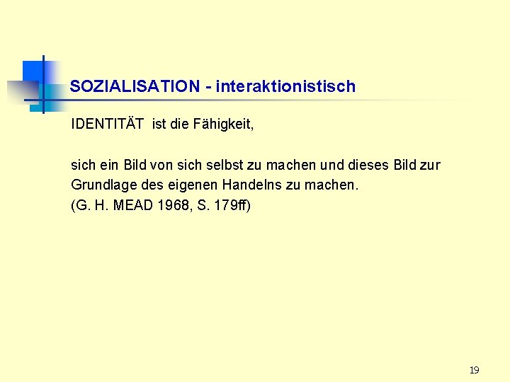 SOZIALISATION - interaktionistisch IDENTITÄT ist die Fähigkeit, sich ein Bild von sich selbst zu