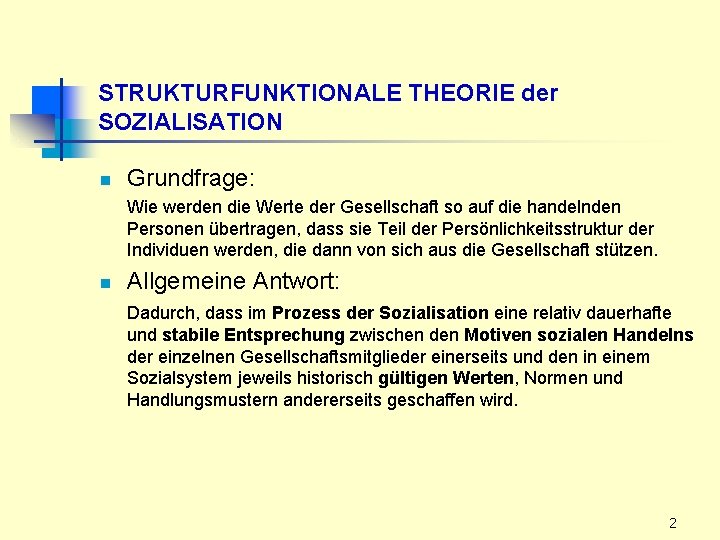 STRUKTURFUNKTIONALE THEORIE der SOZIALISATION n Grundfrage: Wie werden die Werte der Gesellschaft so auf