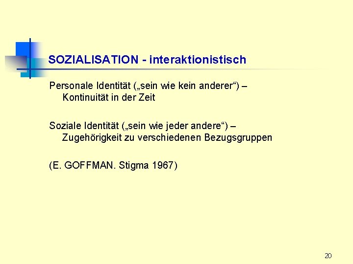 SOZIALISATION - interaktionistisch Personale Identität („sein wie kein anderer“) – Kontinuität in der Zeit
