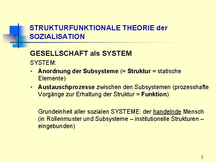 STRUKTURFUNKTIONALE THEORIE der SOZIALISATION GESELLSCHAFT als SYSTEM: § Anordnung der Subsysteme (= Struktur =