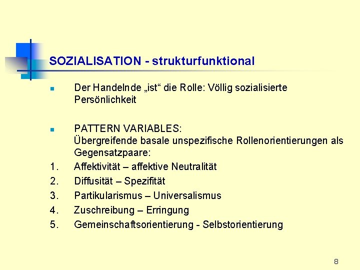 SOZIALISATION - strukturfunktional n n 1. 2. 3. 4. 5. Der Handelnde „ist“ die