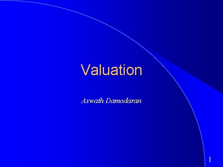 Valuation Aswath Damodaran 1 