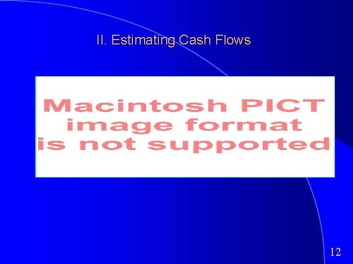 II. Estimating Cash Flows 12 