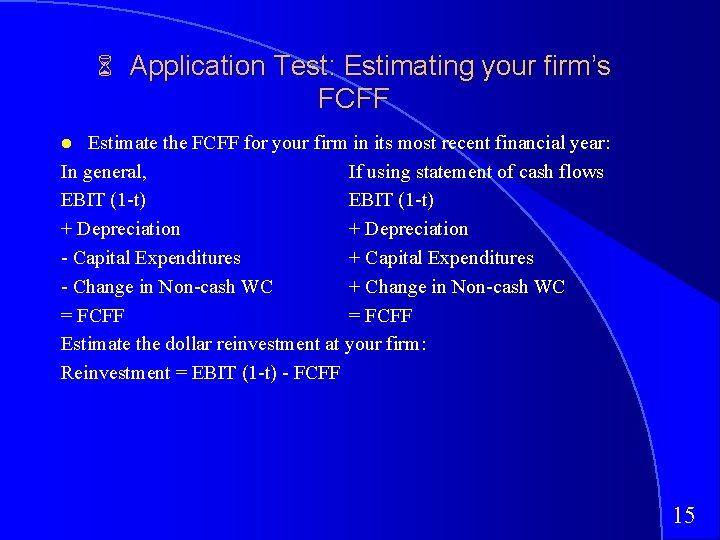 6 Application Test: Estimating your firm’s FCFF Estimate the FCFF for your firm in
