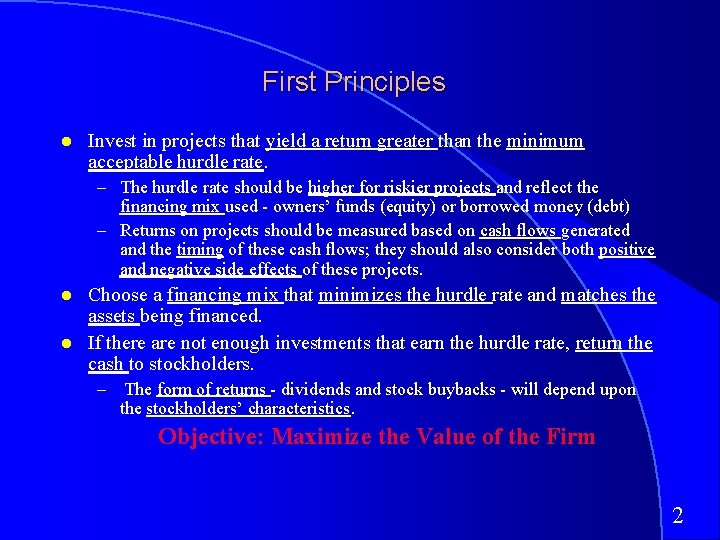 First Principles Invest in projects that yield a return greater than the minimum acceptable