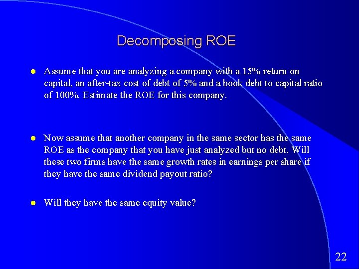Decomposing ROE Assume that you are analyzing a company with a 15% return on