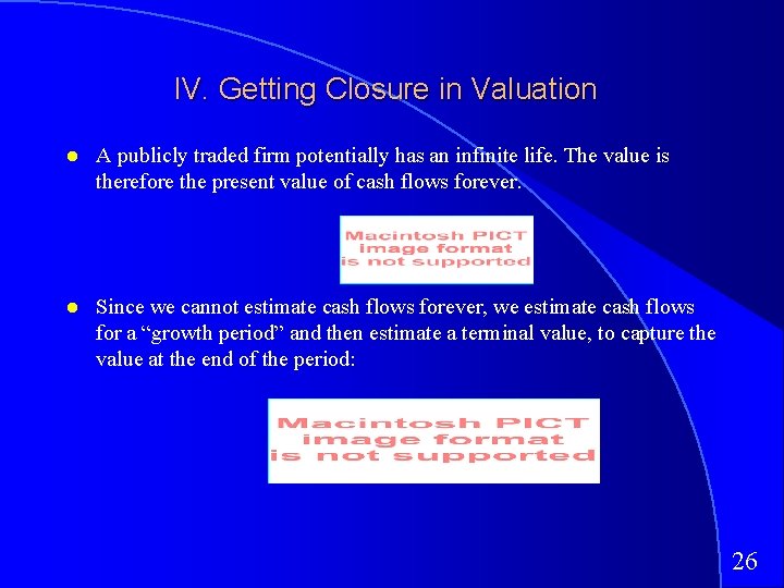 IV. Getting Closure in Valuation A publicly traded firm potentially has an infinite life.