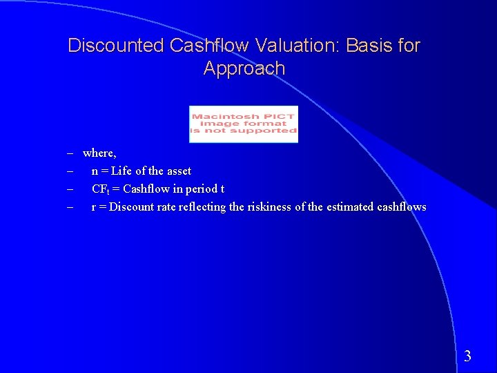 Discounted Cashflow Valuation: Basis for Approach – where, – n = Life of the