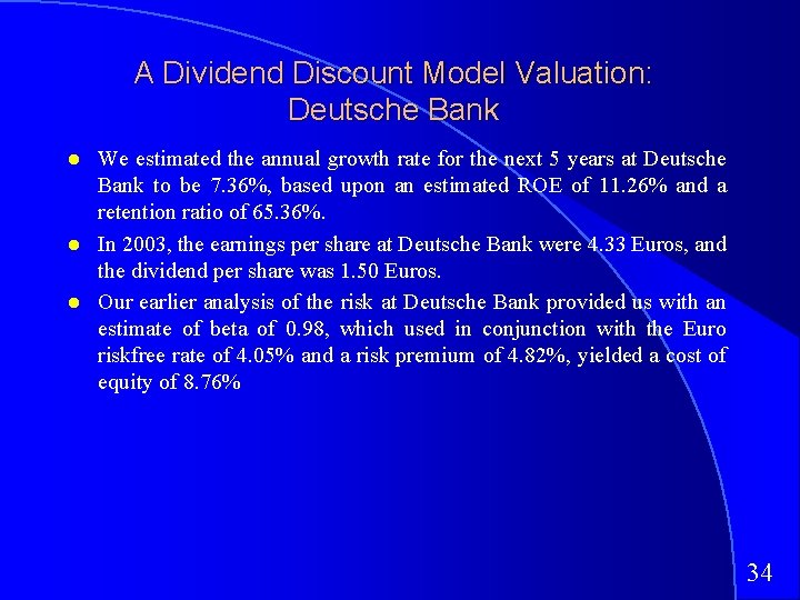 A Dividend Discount Model Valuation: Deutsche Bank We estimated the annual growth rate for