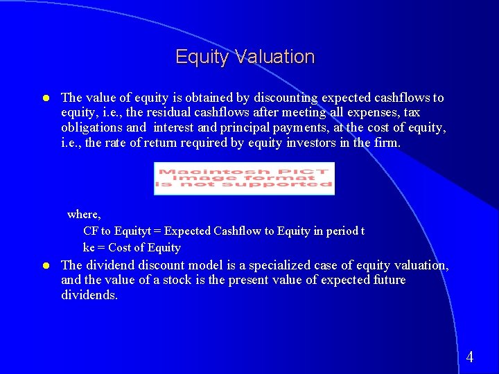 Equity Valuation The value of equity is obtained by discounting expected cashflows to equity,