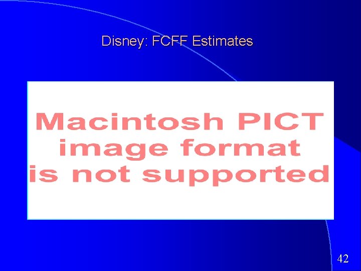 Disney: FCFF Estimates 42 