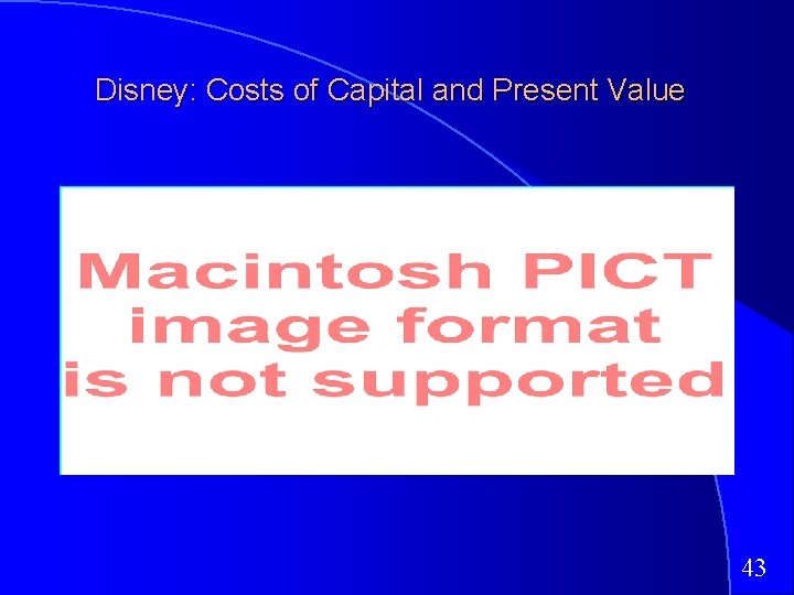 Disney: Costs of Capital and Present Value 43 