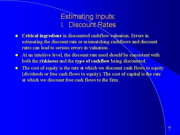 Estimating Inputs: I. Discount Rates Critical ingredient in discounted cashflow valuation. Errors in estimating