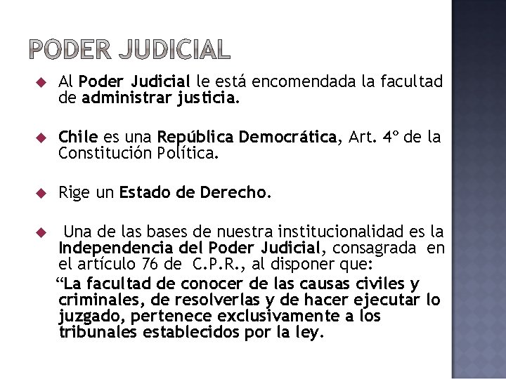 Al Poder Judicial le está encomendada la facultad de administrar justicia. Chile es Al Poder Judicial le está encomendada la facultad de administrar justicia. Chile es