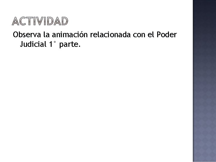 Observa la animación relacionada con el Poder Judicial 1° parte. Observa la animación relacionada con el Poder Judicial 1° parte.