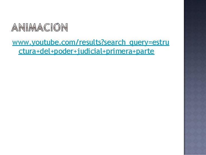 www. youtube. com/results? search_query=estru ctura+del+poder+judicial+primera+parte www. youtube. com/results? search_query=estru ctura+del+poder+judicial+primera+parte