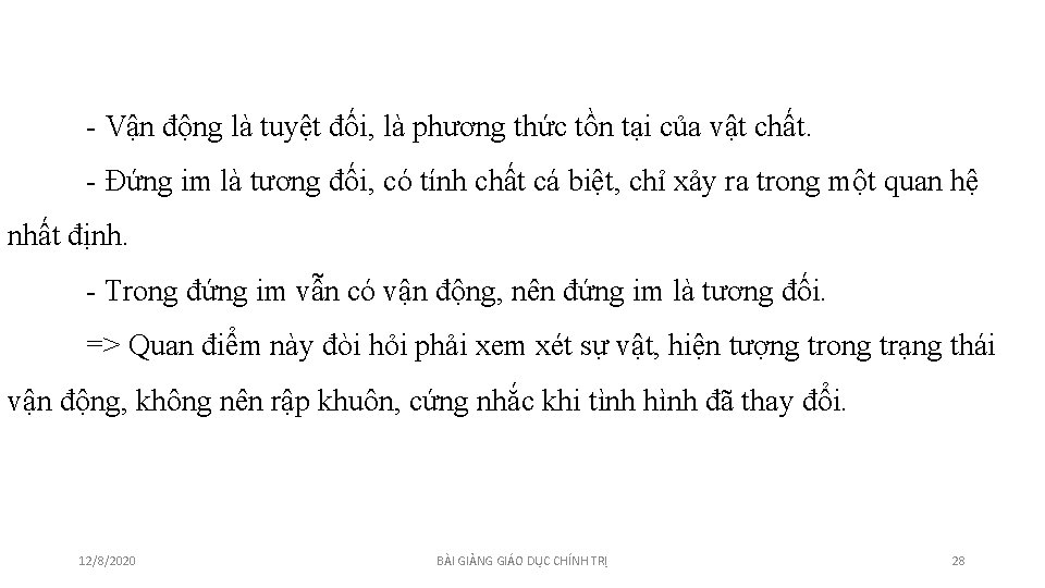 - Vận động là tuyệt đối, là phương thức tồn tại của vật chất. - Vận động là tuyệt đối, là phương thức tồn tại của vật chất.