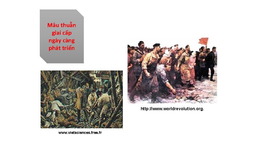 Mâu thuẫn giai cấp ngày càng phát triển http: //www. worldrevolution. org. www. vietsciences. Mâu thuẫn giai cấp ngày càng phát triển http: //www. worldrevolution. org. www. vietsciences.
