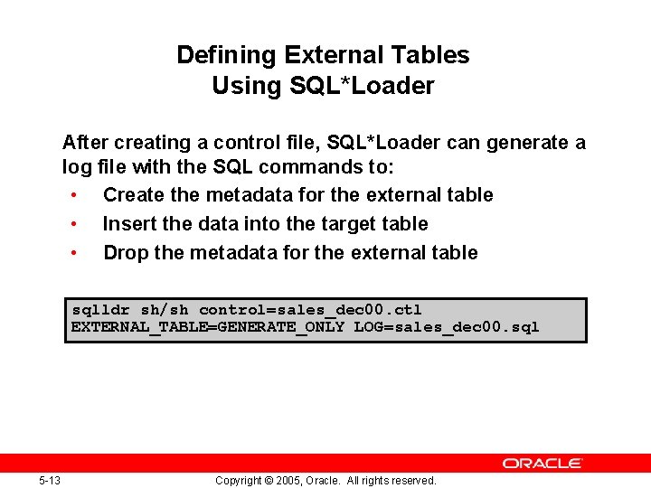 Defining External Tables Using SQL*Loader After creating a control file, SQL*Loader can generate a