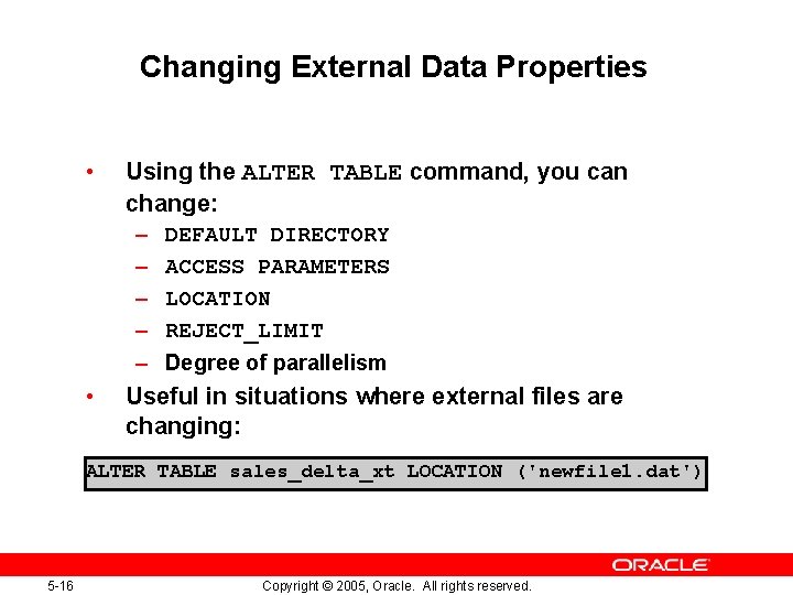 Changing External Data Properties • Using the ALTER TABLE command, you can change: –