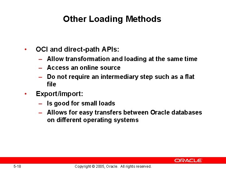 Other Loading Methods • OCI and direct-path APIs: – Allow transformation and loading at