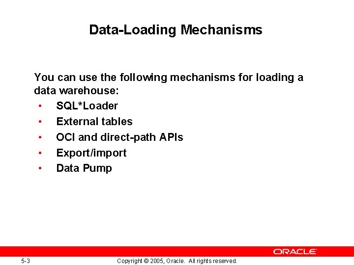 Data-Loading Mechanisms You can use the following mechanisms for loading a data warehouse: •