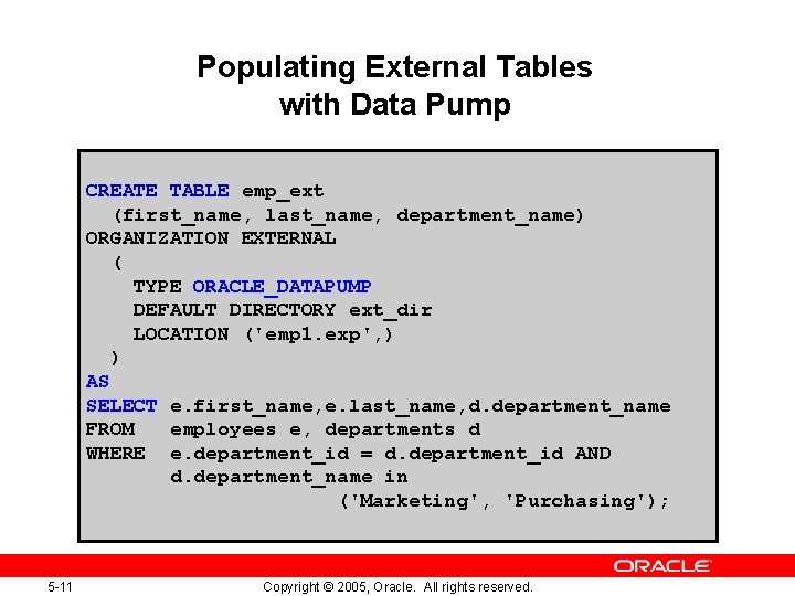 Populating External Tables with Data Pump CREATE TABLE emp_ext (first_name, last_name, department_name) ORGANIZATION EXTERNAL