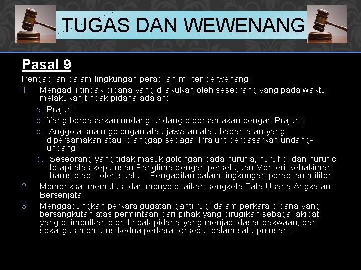 TUGAS DAN WEWENANG Pasal 9 Pengadilan dalam lingkungan peradilan militer berwenang: 1. Mengadili tindak TUGAS DAN WEWENANG Pasal 9 Pengadilan dalam lingkungan peradilan militer berwenang: 1. Mengadili tindak