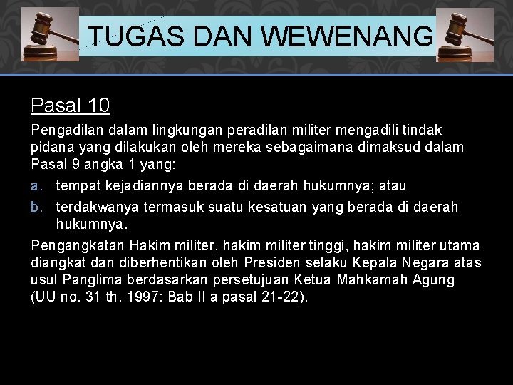 TUGAS DAN WEWENANG Pasal 10 Pengadilan dalam lingkungan peradilan militer mengadili tindak pidana yang TUGAS DAN WEWENANG Pasal 10 Pengadilan dalam lingkungan peradilan militer mengadili tindak pidana yang