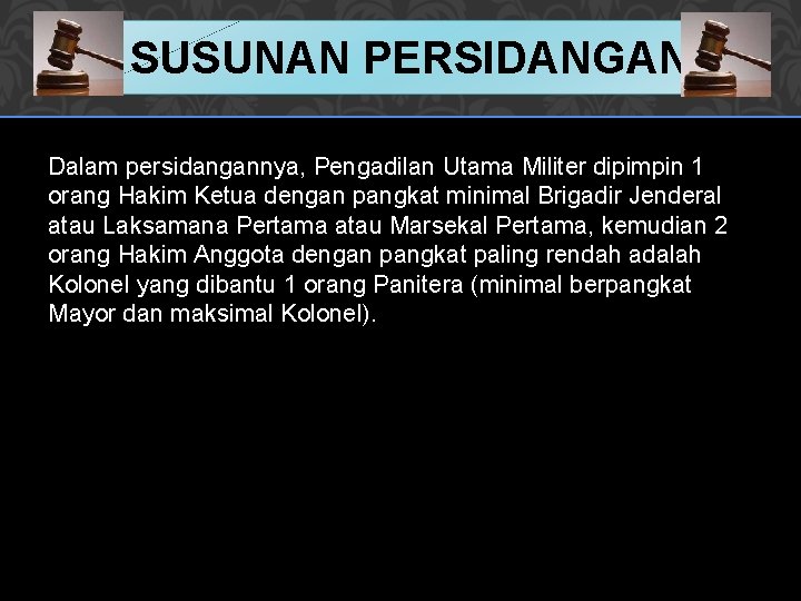 SUSUNAN PERSIDANGAN Dalam persidangannya, Pengadilan Utama Militer dipimpin 1 orang Hakim Ketua dengan pangkat SUSUNAN PERSIDANGAN Dalam persidangannya, Pengadilan Utama Militer dipimpin 1 orang Hakim Ketua dengan pangkat