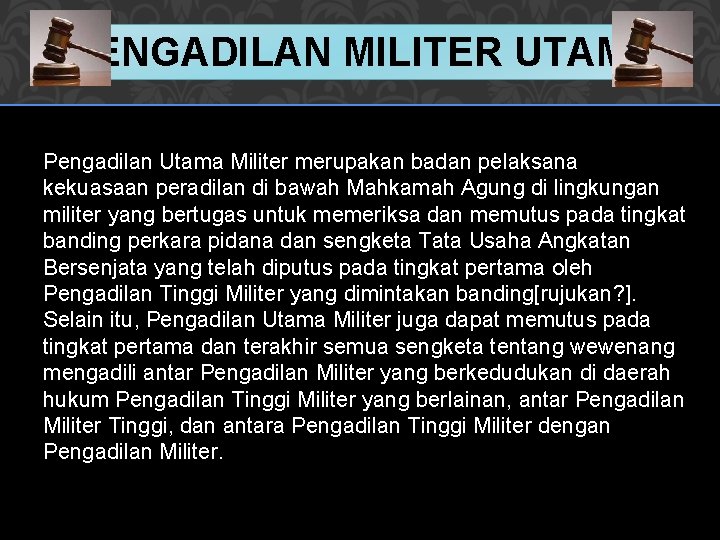PENGADILAN MILITER UTAMA Pengadilan Utama Militer merupakan badan pelaksana kekuasaan peradilan di bawah Mahkamah PENGADILAN MILITER UTAMA Pengadilan Utama Militer merupakan badan pelaksana kekuasaan peradilan di bawah Mahkamah