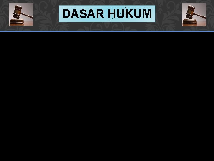 DASAR HUKUM DASAR HUKUM