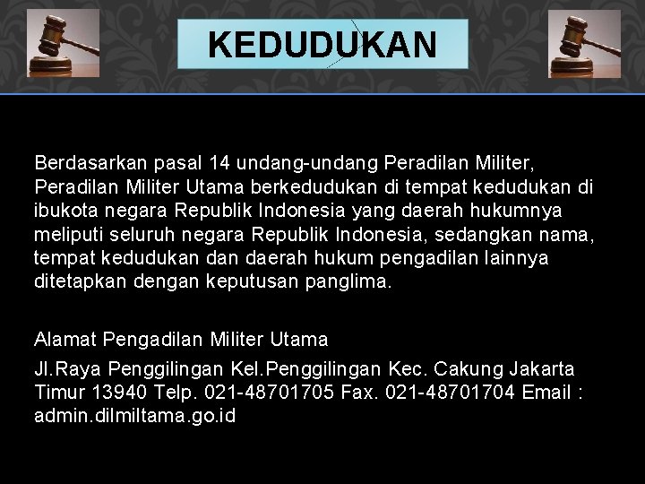 KEDUDUKAN Berdasarkan pasal 14 undang-undang Peradilan Militer, Peradilan Militer Utama berkedudukan di tempat kedudukan KEDUDUKAN Berdasarkan pasal 14 undang-undang Peradilan Militer, Peradilan Militer Utama berkedudukan di tempat kedudukan