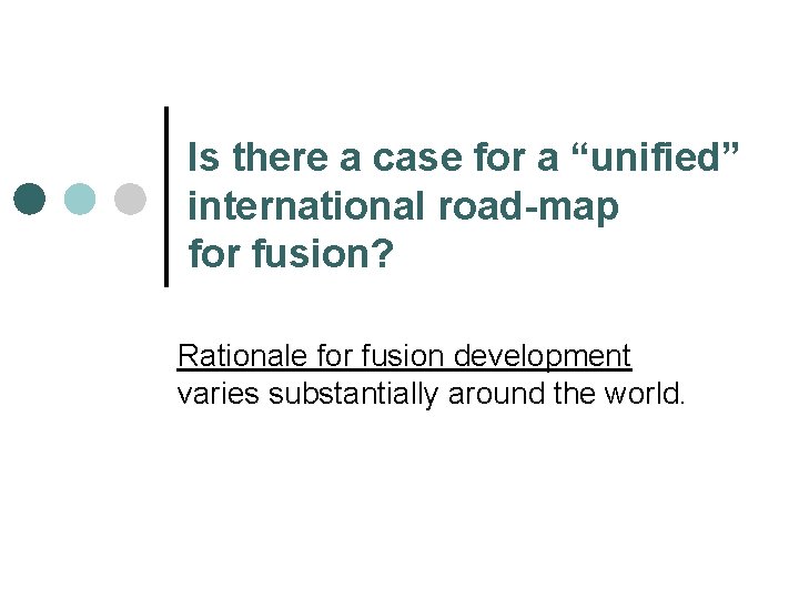 Is there a case for a “unified” international road-map for fusion? Rationale for fusion