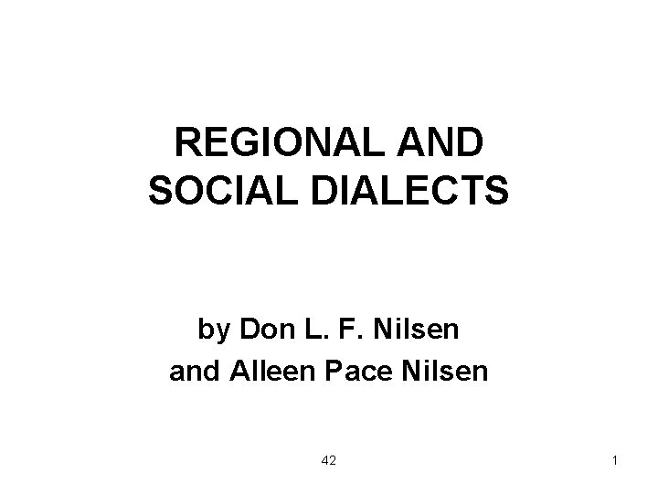 REGIONAL AND SOCIAL DIALECTS by Don L. F. Nilsen and Alleen Pace Nilsen 42
