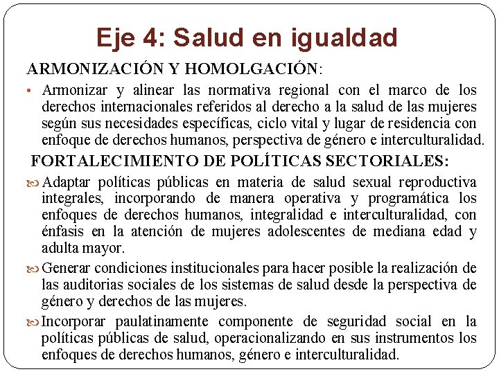 Eje 4: Salud en igualdad ARMONIZACIÓN Y HOMOLGACIÓN: • Armonizar y alinear las normativa