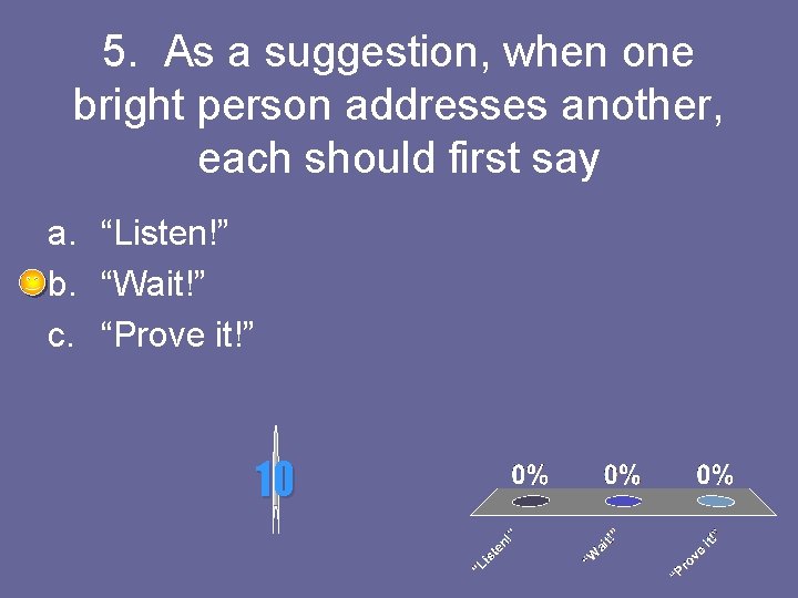 5. As a suggestion, when one bright person addresses another, each should first say