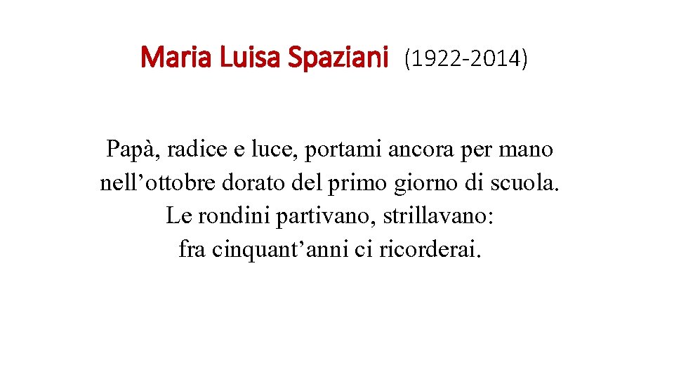 Maria Luisa Spaziani (1922 -2014) Papà, radice e luce, portami ancora per mano nell’ottobre