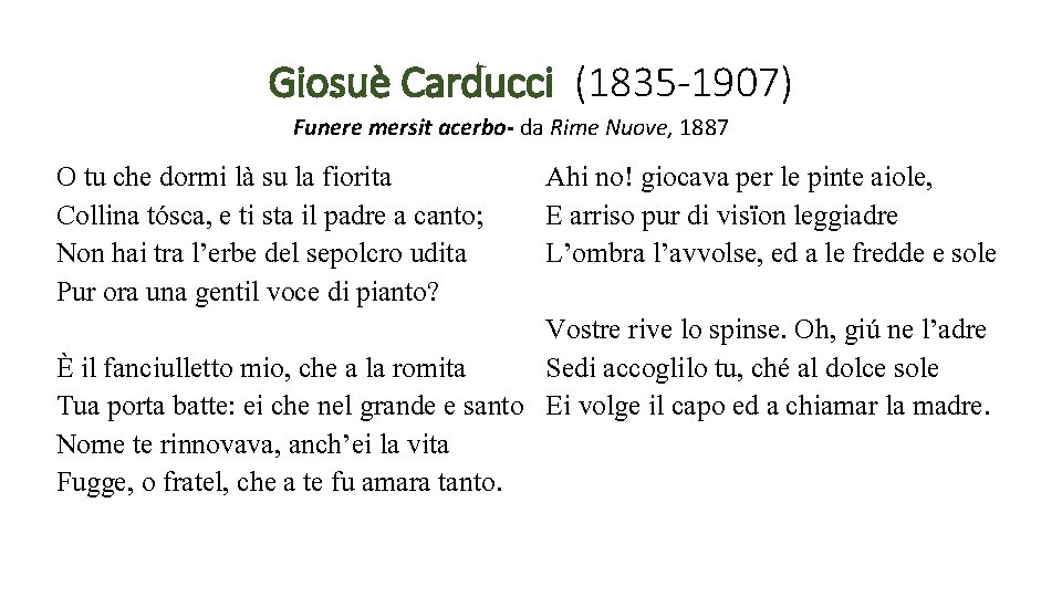 Giosuè Carducci (1835 -1907) Funere mersit acerbo- da Rime Nuove, 1887 O tu che