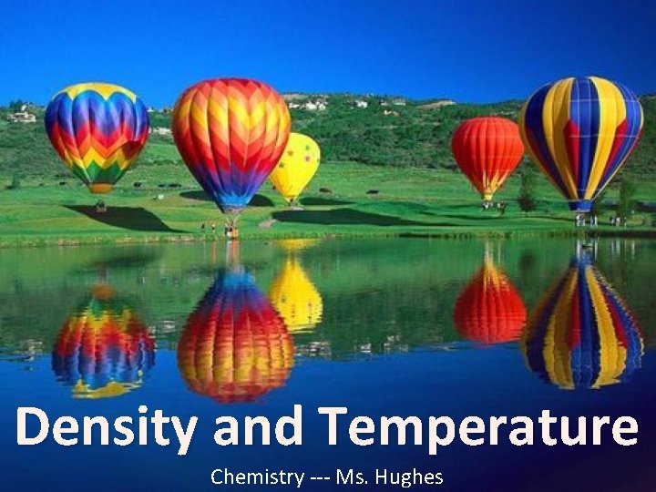 Density and Temperature Chemistry --- Ms. Hughes 