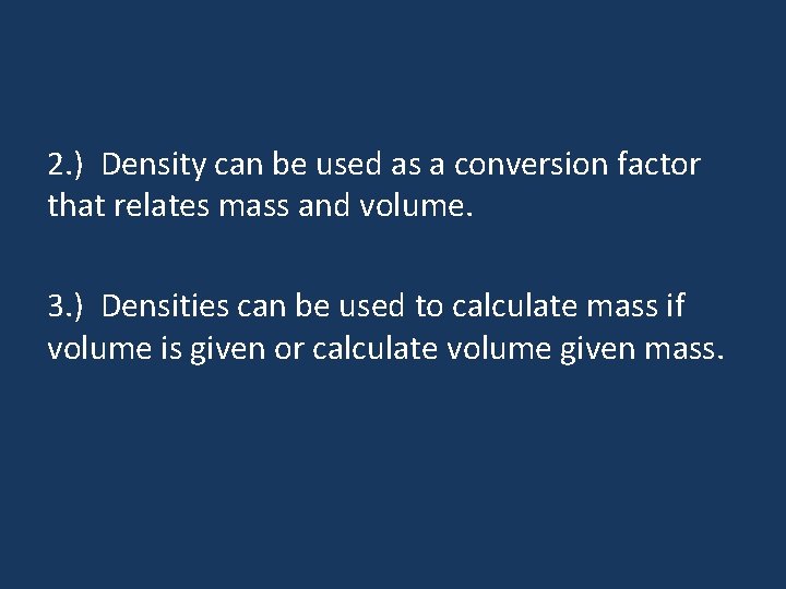 2. ) Density can be used as a conversion factor that relates mass and