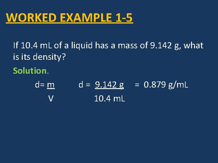 WORKED EXAMPLE 1 -5 If 10. 4 m. L of a liquid has a