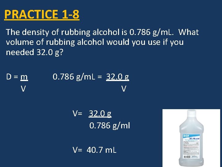 PRACTICE 1 -8 The density of rubbing alcohol is 0. 786 g/m. L. What