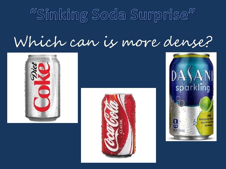 “Sinking Soda Surprise” Which can is more dense? 
