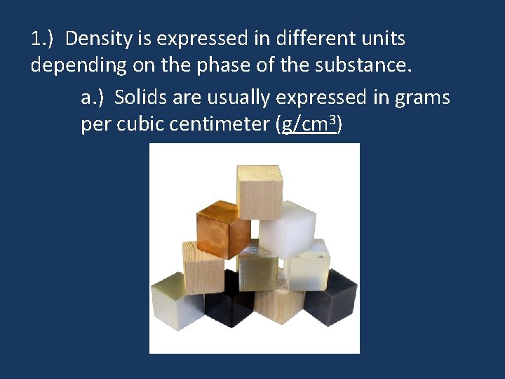 1. ) Density is expressed in different units depending on the phase of the