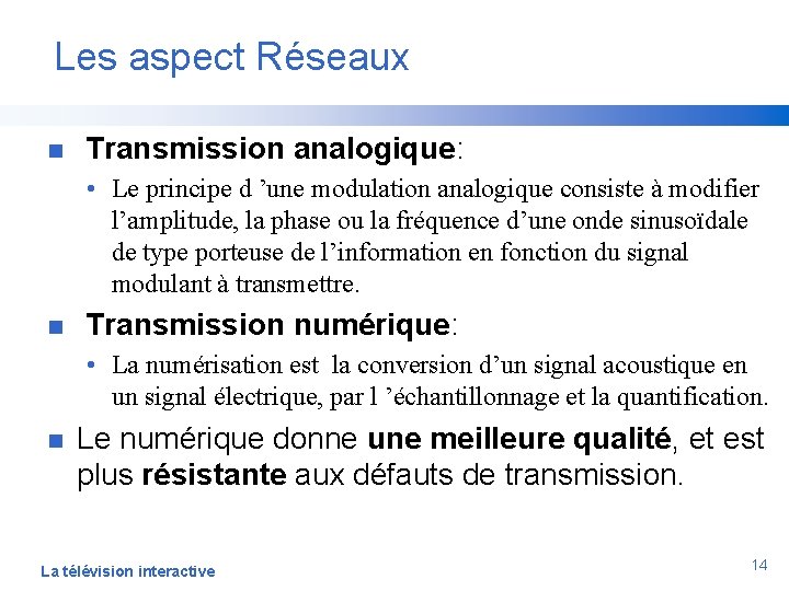 Les aspect Réseaux n Transmission analogique: • Le principe d ’une modulation analogique consiste