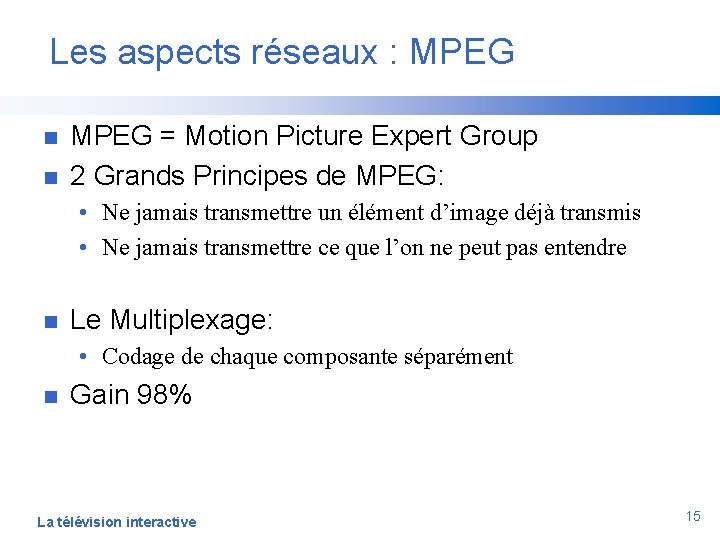 Les aspects réseaux : MPEG n n MPEG = Motion Picture Expert Group 2