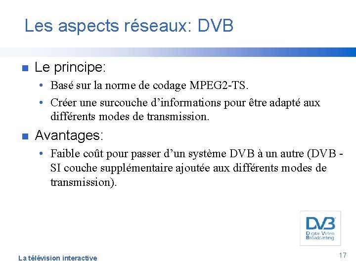 Les aspects réseaux: DVB n Le principe: • Basé sur la norme de codage