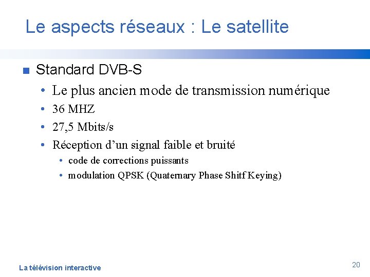 Le aspects réseaux : Le satellite n Standard DVB-S • Le plus ancien mode