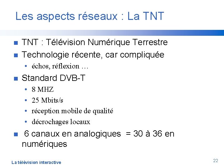 Les aspects réseaux : La TNT n n TNT : Télévision Numérique Terrestre Technologie